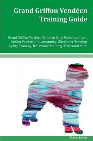 Cover of Grand Griffon Vendeen Training Guide Grand Griffon Vendeen Training Book Features