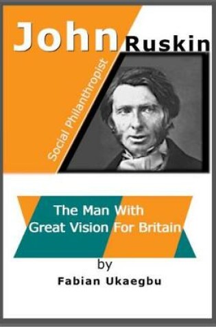 Cover of John Ruskin: The Man with Great Vision for Britain