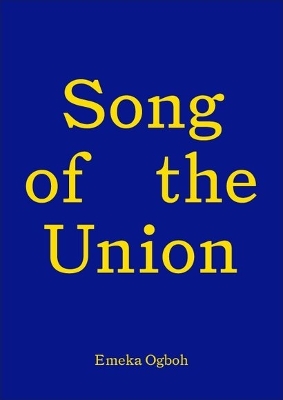 Book cover for Song of the Union: Emeka Ogboh