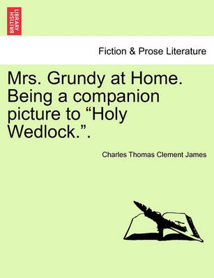Book cover for Mrs. Grundy at Home. Being a Companion Picture to "Holy Wedlock.."