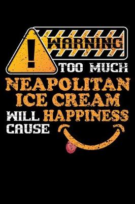 Book cover for Warning Too Much Neapolitan Ice Cream Will Cause Happiness