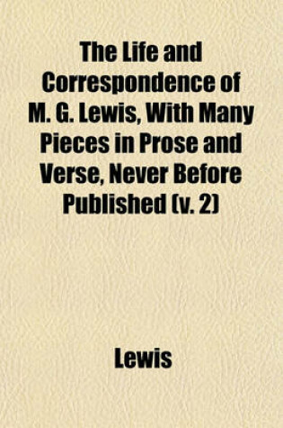 Cover of The Life and Correspondence of M. G. Lewis, with Many Pieces in Prose and Verse, Never Before Published (V. 2)