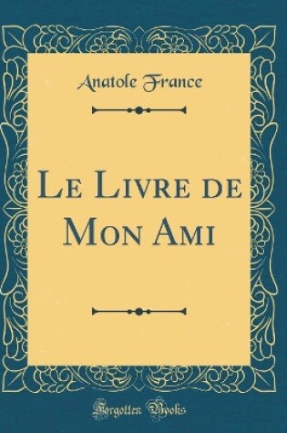 Cover of Le Livre de Mon Ami (Classic Reprint)