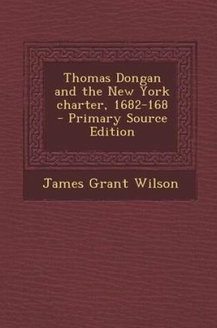 Cover of Thomas Dongan and the New York Charter, 1682-168 - Primary Source Edition