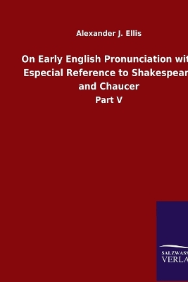 Book cover for On Early English Pronunciation with Especial Reference to Shakespeare and Chaucer