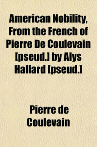 Cover of American Nobility, from the French of Pierre de Coulevain [Pseud.] by Alys Hallard [Pseud.]