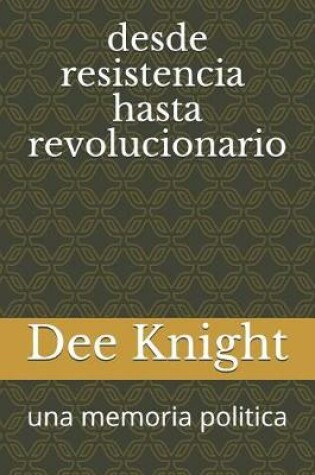 Cover of Desde Resistencia Hasta Revolucionario