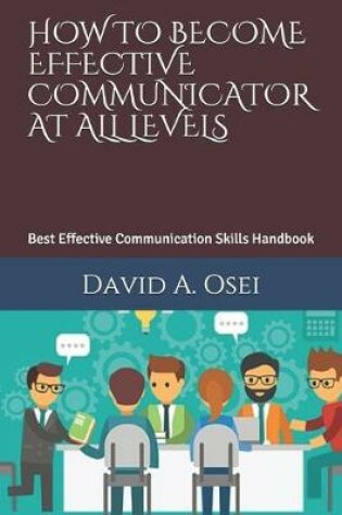 Cover of How to Become Effective Communicator at All Levels