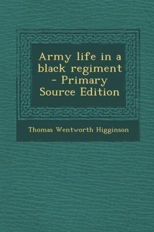 Cover of Army Life in a Black Regiment - Primary Source Edition