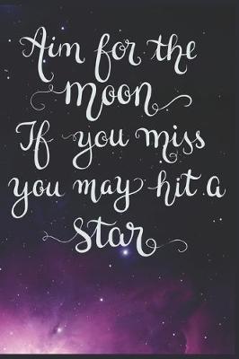 Book cover for Aim for the Moon If You Miss You May Hit a Star