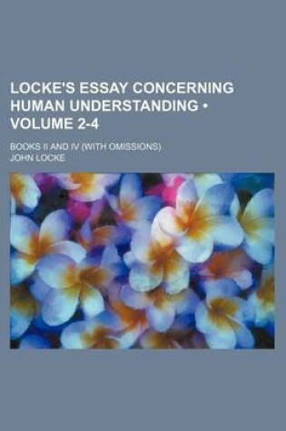 Cover of Locke's Essay Concerning Human Understanding (Volume 2-4); Books II and IV (with Omissions)