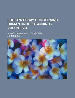 Book cover for Locke's Essay Concerning Human Understanding (Volume 2-4); Books II and IV (with Omissions)