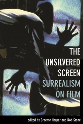 Book cover for The Unsilvered Screen – Surrealism on Film