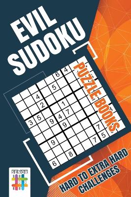 Book cover for Evil Sudoku Puzzle Books Hard to Extra Hard Challenges