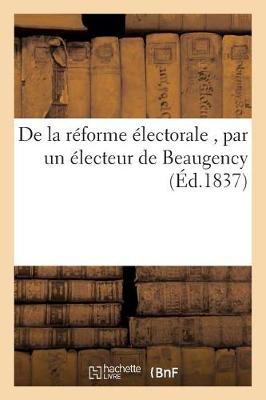Book cover for de la Reforme Electorale, Par Un Electeur de Beaugency