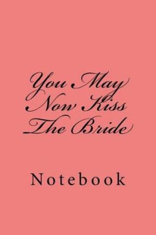 Cover of You May Now Kiss The Bride