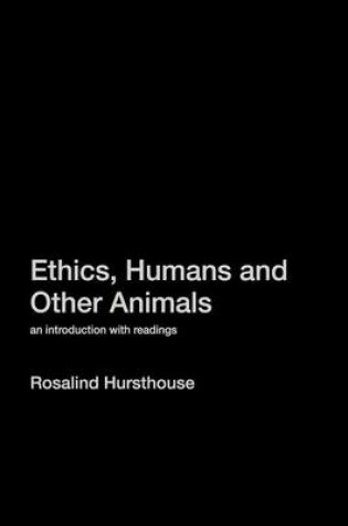 Cover of Ethics, Humans and Other Animals: An Introduction with Readings