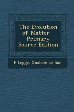 Cover of The Evolution of Matter - Primary Source Edition