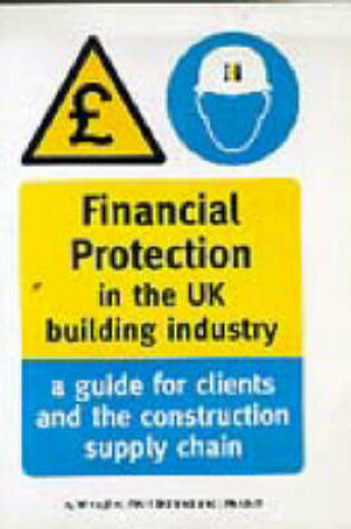 Cover of Financial Protection in the UK Building Industry: A Guide for Clients and the Construction Supply Chain - Reading Construction Forum