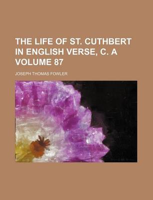 Book cover for The Life of St. Cuthbert in English Verse, C. a Volume 87