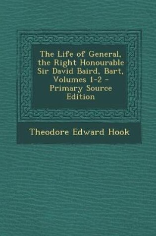 Cover of The Life of General, the Right Honourable Sir David Baird, Bart, Volumes 1-2 - Primary Source Edition