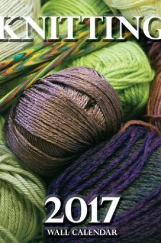 Cover of Knitting 2017 Wall Calendar (UK Edition)
