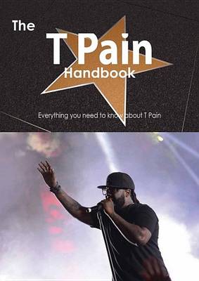 Book cover for The T Pain Handbook - Everything You Need to Know about T Pain
