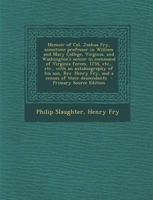 Book cover for Memoir of Col. Joshua Fry, Sometime Professor in William and Mary College, Virginia, and Washington's Senior in Command of Virginia Forces, 1754, Etc.