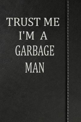 Book cover for Trust Me I'm a Garbage Man