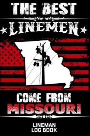 Cover of The Best Linemen Come From Missouri Lineman Log Book