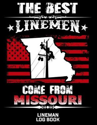 Book cover for The Best Linemen Come From Missouri Lineman Log Book