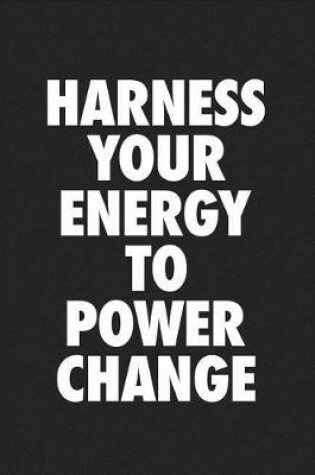 Cover of Harness Your Energy to Power Change