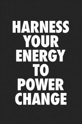 Book cover for Harness Your Energy to Power Change