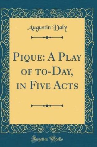 Cover of Pique: A Play of to-Day, in Five Acts (Classic Reprint)