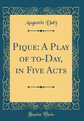 Book cover for Pique: A Play of to-Day, in Five Acts (Classic Reprint)