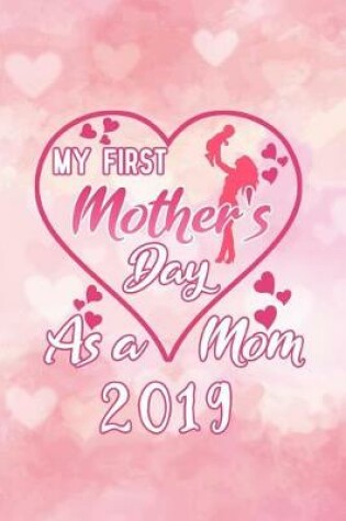 Cover of My First Mother's Day as a Mom 2019