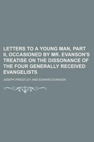 Cover of Letters to a Young Man, Part II, Occasioned by Mr. Evanson's Treatise on the Dissonance of the Four Generally Received Evangelists