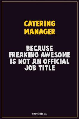 Book cover for Catering Manager, Because Freaking Awesome Is Not An Official Job Title