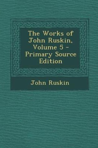 Cover of The Works of John Ruskin, Volume 5