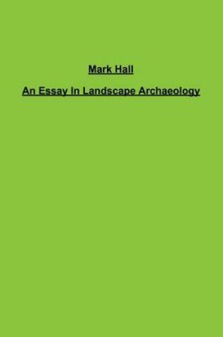 Cover of An Essay In Landscape Archaeology