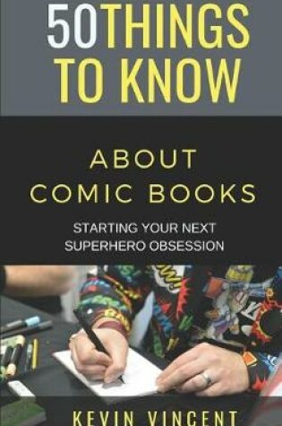 Cover of 50 Things to Know about Comic Books