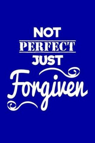 Cover of Not Perfect Just Forgiven