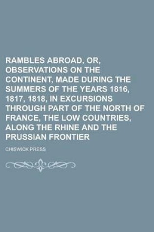 Cover of Rambles Abroad, Or, Observations on the Continent, Made During the Summers of the Years 1816, 1817, 1818, in Excursions Through Part of the North of France, the Low Countries, Along the Rhine and the Prussian Frontier