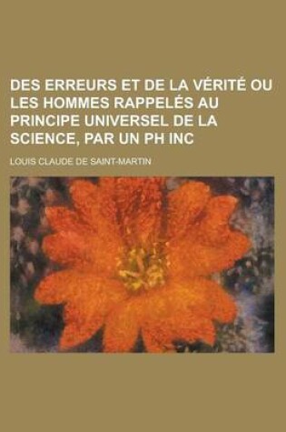 Cover of Des Erreurs Et de La Verite Ou Les Hommes Rappeles Au Principe Universel de La Science, Par Un PH Inc