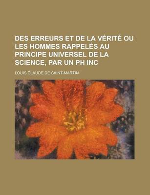 Book cover for Des Erreurs Et de La Verite Ou Les Hommes Rappeles Au Principe Universel de La Science, Par Un PH Inc