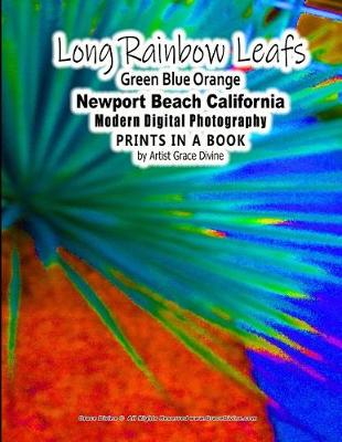 Book cover for Long Rainbow Leafs Green Blue Orange Newport Beach California Modern Digital Photography PRINTS IN A BOOK by Artist Grace Divine