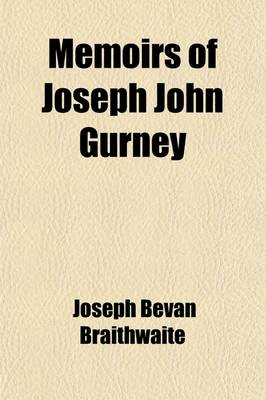 Book cover for Memoirs of Joseph John Gurney; With Selections from His Journal and Correspondence Volume 1