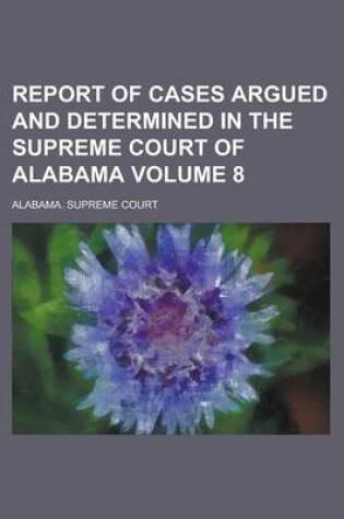 Cover of Report of Cases Argued and Determined in the Supreme Court of Alabama Volume 8