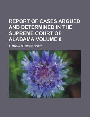 Book cover for Report of Cases Argued and Determined in the Supreme Court of Alabama Volume 8