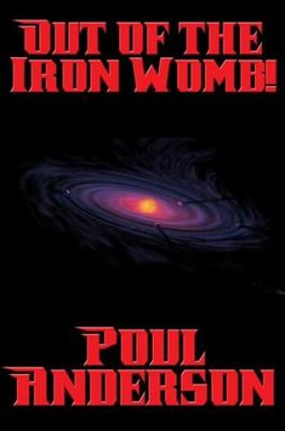 Cover of Out of the Iron Womb!